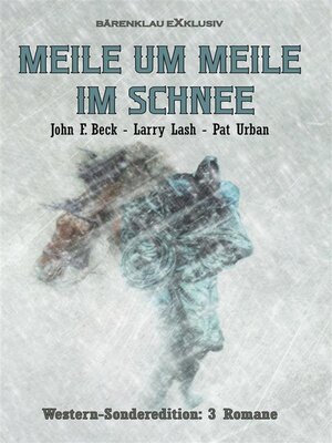 cover image of Meile um Meile im Schnee &#8211; Western-Sonderedition--3 Romane